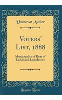 Voters' List, 1888: Municipality of Rear of Leeds and Lansdowne (Classic Reprint)