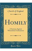 Homily: A Sermon Against Whoredom Uncleanness (Classic Reprint)
