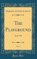 The Playground, Vol. 4: April, 1910 (Classic Reprint)