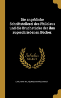 Die angebliche Schriftstellerei des Philolaus und die Bruchstücke der ihm zugeschriebenen Bücher.