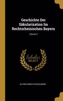 Geschichte Der Säkularization Im Rechtsrheinischen Bayern; Volume 3
