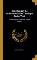 Einleitung in die christkatholische Theologie. Erster Theil