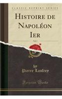 Histoire de NapolÃ©on Ier, Vol. 3 (Classic Reprint)