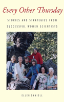 Every Other Thursday: Stories and Strategies from Successful Women Scientists: Stories and Strategies from Successful Women Scientists