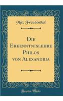 Die Erkenntnislehre Philos Von Alexandria (Classic Reprint)