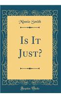 Is It Just? (Classic Reprint)
