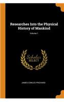 Researches Into the Physical History of Mankind; Volume 1