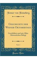 Geschichte der Wiener Oktobertage, Vol. 1: Geschildert und mit Allen Aktenstücken Belegt (Classic Reprint)