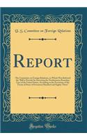 Report: The Committee on Foreign Relations, to Which Was Referred the "Bill to Provide for Surveying the Northeastern Boundary Line of the United States, According to the Provisions of the Treaty of Peace of Seventeen Hundred and Eighty-Three"