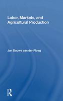 Labor, Markets, And Agricultural Production