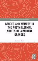 Gender and Memory in the Postmillennial Novels of Almudena Grandes