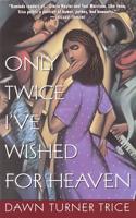 Only Twice I've Wished For Heaven