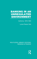 Banking in an Unregulated Environment (RLE Banking & Finance): California, 1878-1905