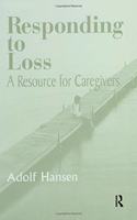 Responding to Loss: A Resource for Caregivers: A Resource for Caregivers