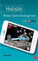 Holistic Mobile Game Development with Unity: An All-in-one Guide to Implementing Mechanics, Art Design, and Programming for Ios and Android Mobile Games