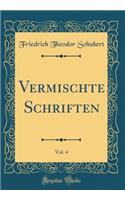 Vermischte Schriften, Vol. 4 (Classic Reprint)