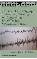 Use of the Polygraph in Assessing, Treating and Supervising Sex Offenders