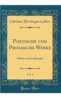 Poetische und Prosaische Werke, Vol. 1: Fabeln und Erzählungen (Classic Reprint)