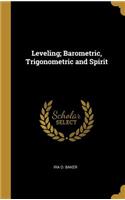 Leveling; Barometric, Trigonometric and Spirit