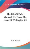 Life Of Field Marshall His Grace The Duke Of Wellington V3