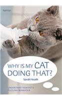 Why Is My Cat Doing That?: Understand your pet’s troubling behaviour