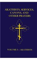 Akathists, Services, Canons, and Other Prayers - Volume I
