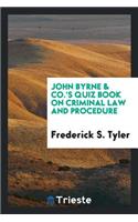 John Byrne & Co.'s Quiz Book on Criminal Law and Procedure ...