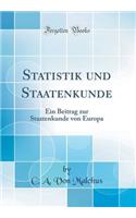 Statistik Und Staatenkunde: Ein Beitrag Zur Staatenkunde Von Europa (Classic Reprint)
