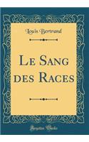 Le Sang Des Races (Classic Reprint)