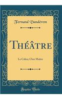 Théâtre: Le Calice; Cher Maître (Classic Reprint)