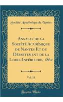 Annales de la SociÃ©tÃ© AcadÃ©mique de Nantes Et Du DÃ©partement de la Loire-InfÃ©rieure, 1862, Vol. 33 (Classic Reprint)