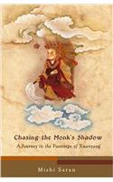 Chasing the Monk's Shadow: A Journey in the Footsteps of Xuanzang