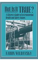 But Is It True?: A Citizen’s Guide to Environmental Health and Safety Issues(English)