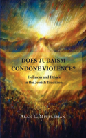 Does Judaism Condone Violence?: Holiness and Ethics in the Jewish Tradition