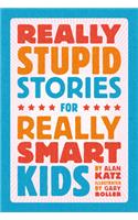 Really Stupid Stories for Really Smart Kids