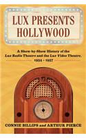 Lux Presents Hollywood: A Show-by-Show History of the Lux Radio Theatre and the Lux Video Theatre, 1934-1957(English)