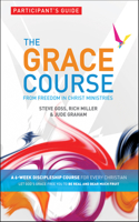 The Grace Course Participant's Guide: From Freedom in Christ Ministries