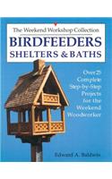 Birdfeeders, Shelters and Baths: (Over 25 Complete Step-By-Step Projects for the Weekend Woodw)