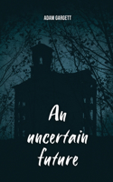 uncertain future