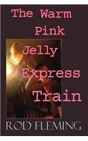 The Warm Pink Jelly Express Train