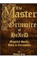 The Master Grimoire of Hexed, Magickal Spells, Rites & Ceremonies