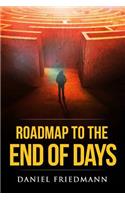 Roadmap to the End of Days: Demystifying Biblical Eschatology To Explain The Past, The Secret To The Apocalypse And The End Of The World