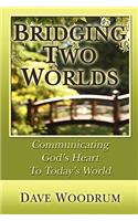 Bridging Two Worlds - Communicating God's Heart to Today's World