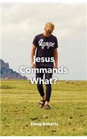 Jesus Commanded What