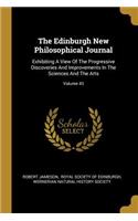 The Edinburgh New Philosophical Journal: Exhibiting A View Of The Progressive Discoveries And Improvements In The Sciences And The Arts; Volume 43