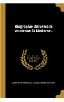 Biographie Universelle, Ancienne Et Moderne...