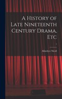 A History of Late Nineteenth Century Drama, Etc; 1