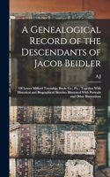 Genealogical Record of the Descendants of Jacob Beidler
