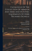 Catalogue Of The Collection Of Armour And Arms And Hunting Equipments Of Herr Richard Zschille