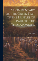 Commentary on the Greek Text of the Epistles of Paul to the Thessalonians